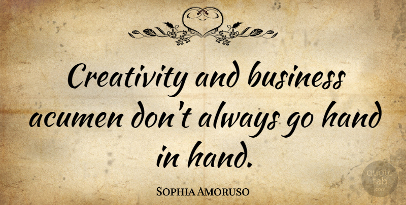 Sophia Amoruso Quote About Acumen, Business: Creativity And Business Acumen Dont...