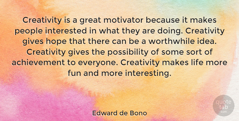 Edward de Bono Quote About Hope, Fun, Creativity: Creativity Is A Great Motivator...