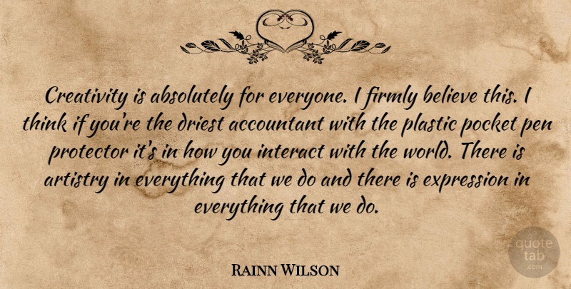 Rainn Wilson Quote About Believe, Creativity, Thinking: Creativity Is Absolutely For Everyone...