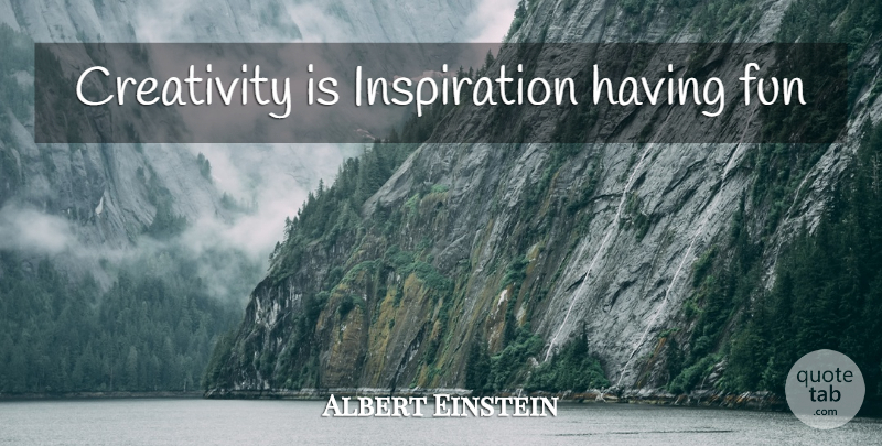 Albert Einstein Quote About Fun, Inspiration, Creativity: Creativity Is Inspiration Having Fun...