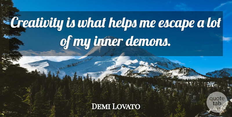 Demi Lovato Quote About Creativity, Inner Demons, Helping: Creativity Is What Helps Me...