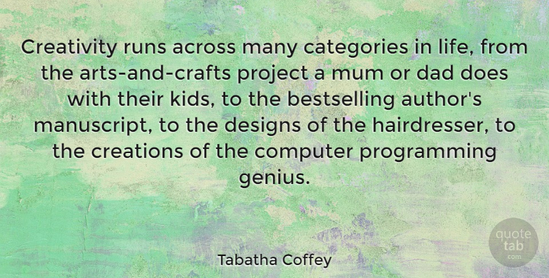 Tabatha Coffey Quote About Running, Art, Dad: Creativity Runs Across Many Categories...