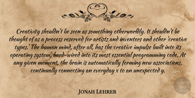 Jonah Lehrer Quote About Creativity, Artist, Creative: Creativity Shouldnt Be Seen As...