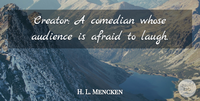 H. L. Mencken Quote About Freedom, Laughing, Comedian: Creator A Comedian Whose Audience...