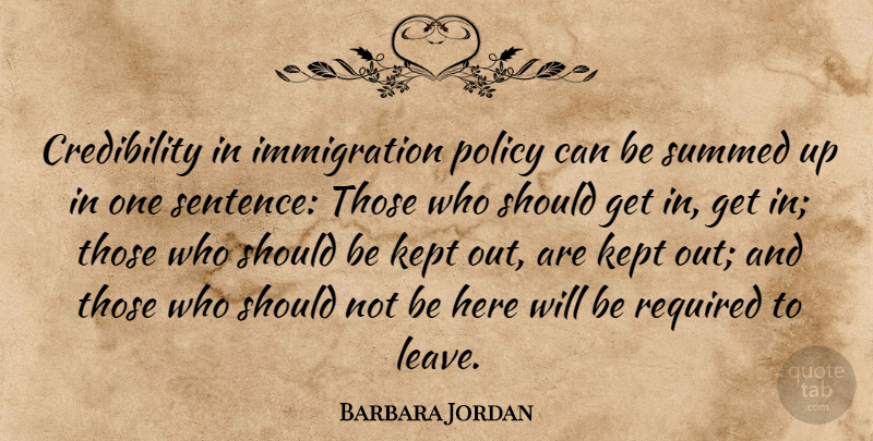 Barbara Jordan Quote About Immigration, Should, One Sentence: Credibility In Immigration Policy Can...
