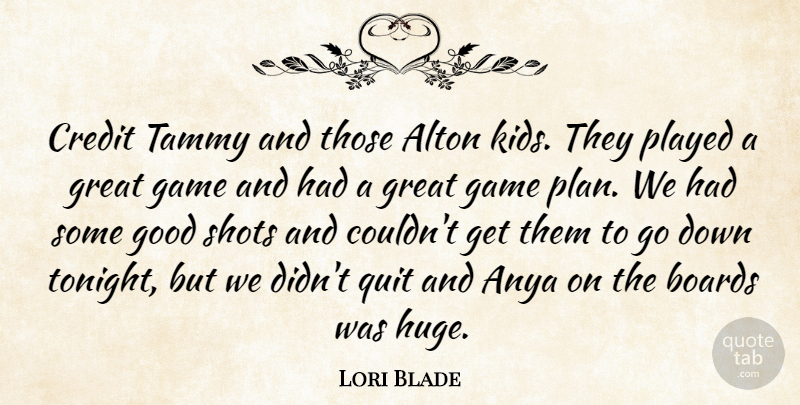 Lori Blade Quote About Boards, Credit, Game, Good, Great: Credit Tammy And Those Alton...