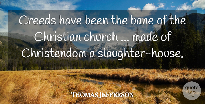 Thomas Jefferson Quote About Christian, Religious, Father: Creeds Have Been The Bane...