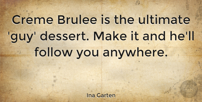 Ina Garten Quote About Guy, Dessert, Creme Brulee: Creme Brulee Is The Ultimate...