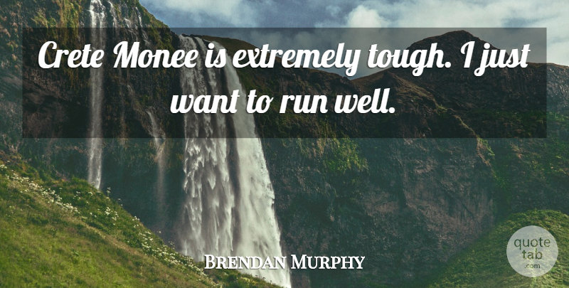 Brendan Murphy Quote About Extremely, Run: Crete Monee Is Extremely Tough...