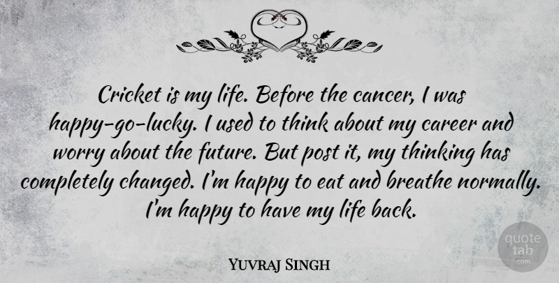 Yuvraj Singh Quote About Breathe, Career, Cricket, Eat, Future: Cricket Is My Life Before...