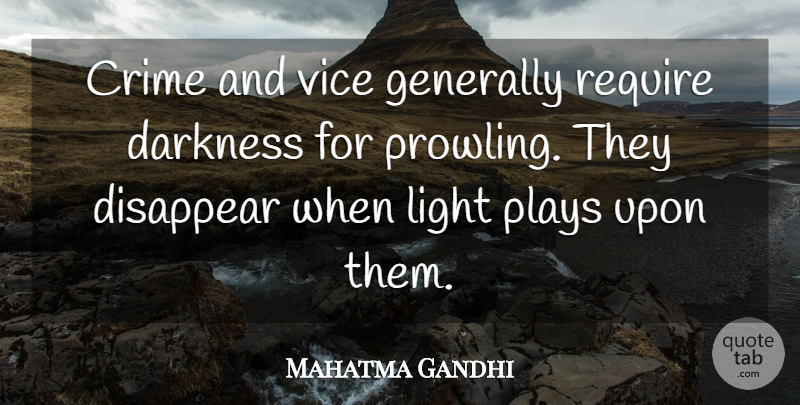 Mahatma Gandhi Quote About Play, Light, Darkness: Crime And Vice Generally Require...