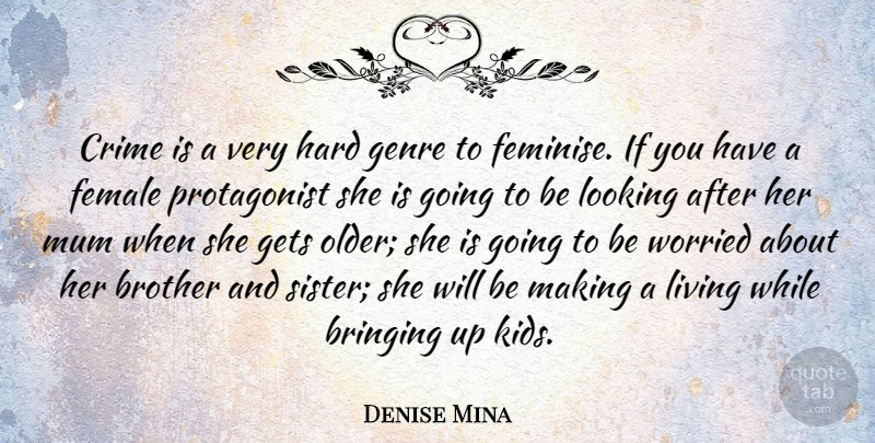 Denise Mina Quote About Brother, Kids, Female: Crime Is A Very Hard...
