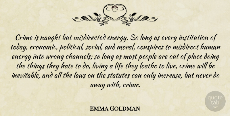 Emma Goldman Quote About Hate, Law, Long: Crime Is Naught But Misdirected...