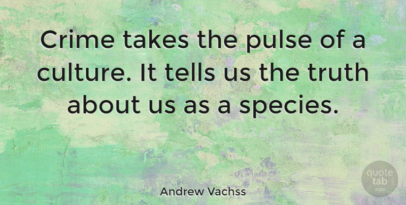 Andrew Vachss Quote About Pulse, Takes, Tells, Truth: Crime Takes The Pulse Of...