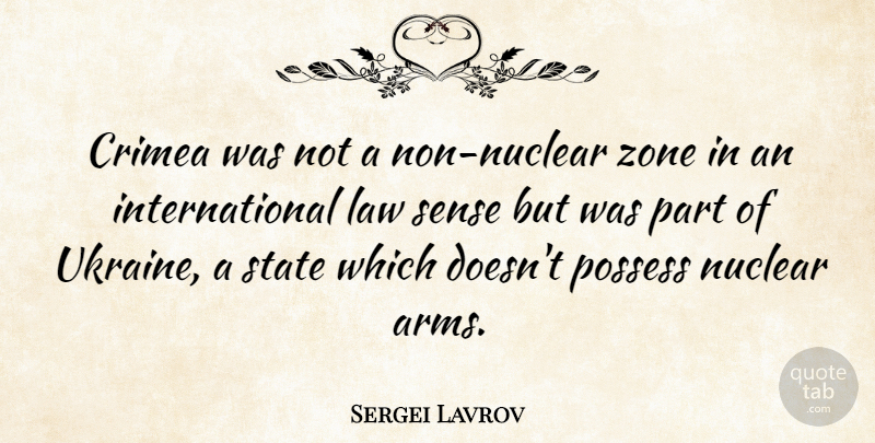 Sergei Lavrov Quote About Law, Nuclear, Possess, State, Zone: Crimea Was Not A Non...