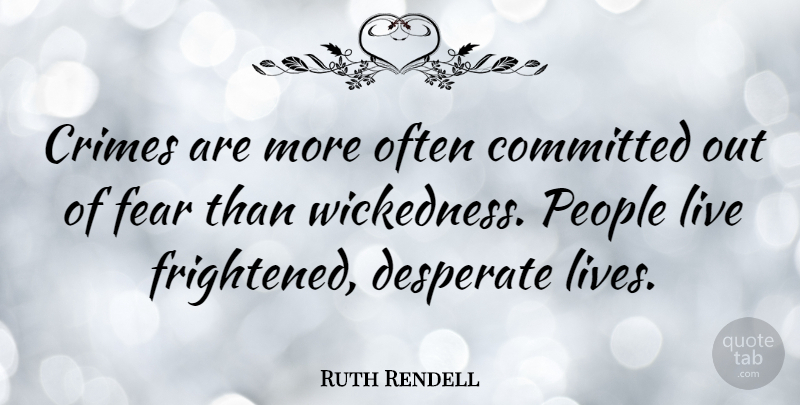 Ruth Rendell Quote About Crimes, Fear, People: Crimes Are More Often Committed...