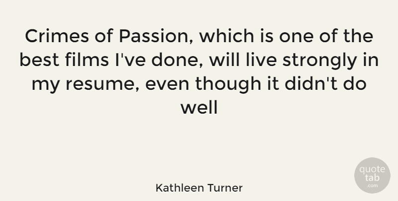 Kathleen Turner Quote About Passion, Done, Film: Crimes Of Passion Which Is...