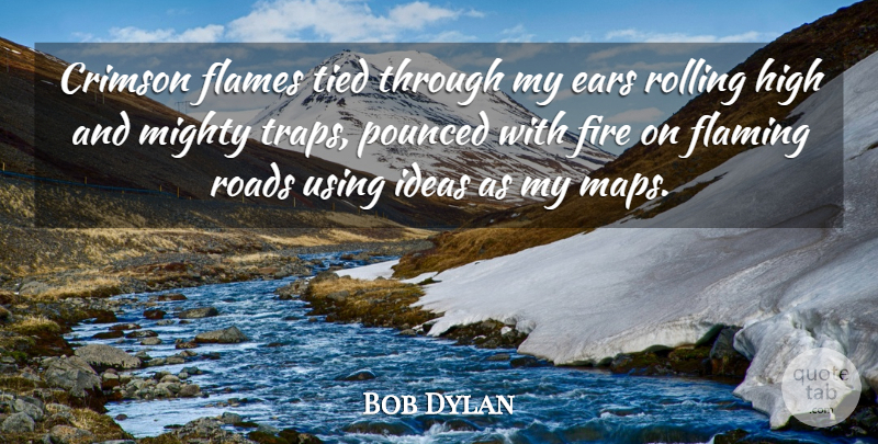 Bob Dylan Quote About Philosophy, Flames, Ideas: Crimson Flames Tied Through My...
