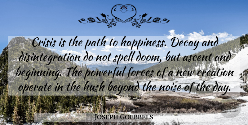 Joseph Goebbels Quote About Powerful, Ascent, Noise: Crisis Is The Path To...