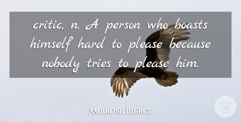 Ambrose Bierce Quote About Trying, Critics, Please: Critic N A Person Who...