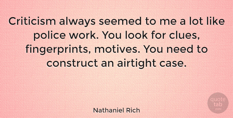 Nathaniel Rich Quote About Construct, Seemed, Work: Criticism Always Seemed To Me...