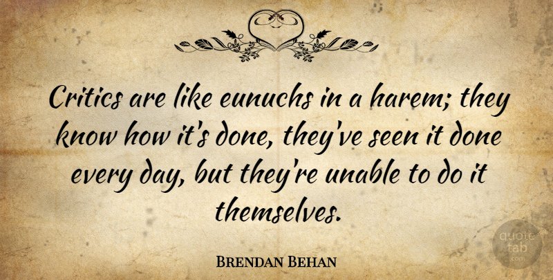 Brendan Behan Quote About Funny, Editors, Criticism: Critics Are Like Eunuchs In...