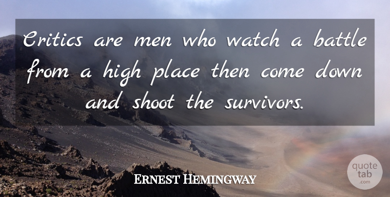 Ernest Hemingway Quote About Men, Battle, Down And: Critics Are Men Who Watch...
