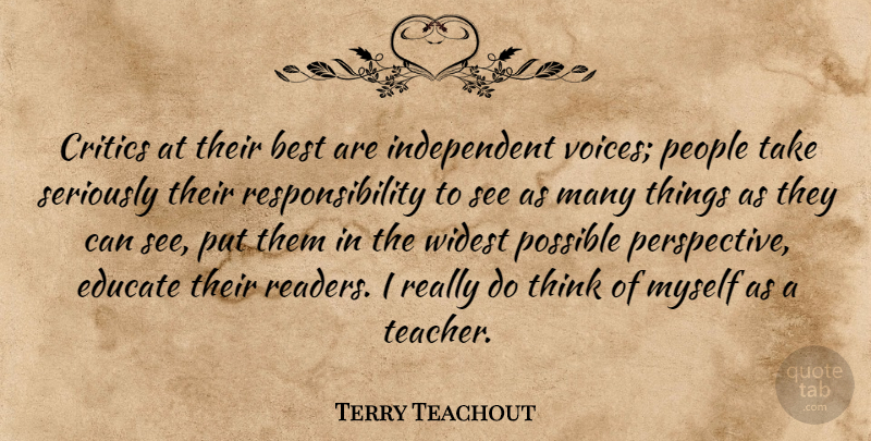 Terry Teachout Quote About Best, Critics, Educate, People, Possible: Critics At Their Best Are...