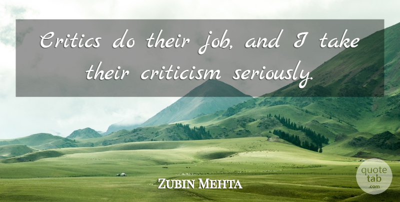 Zubin Mehta Quote About Critics: Critics Do Their Job And...
