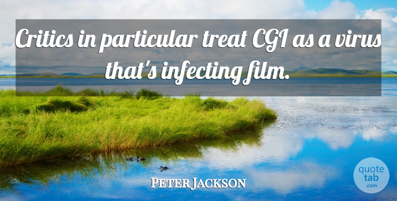 Peter Jackson Quote About Cgi, Particular: Critics In Particular Treat Cgi...