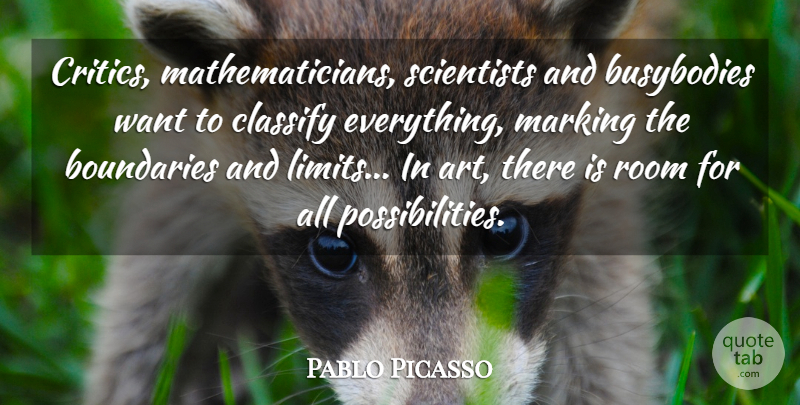Pablo Picasso Quote About Art, Want, Limits: Critics Mathematicians Scientists And Busybodies...