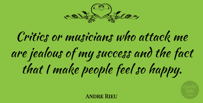 Andre Rieu Quote About Jealous, People, Facts: Critics Or Musicians Who Attack...