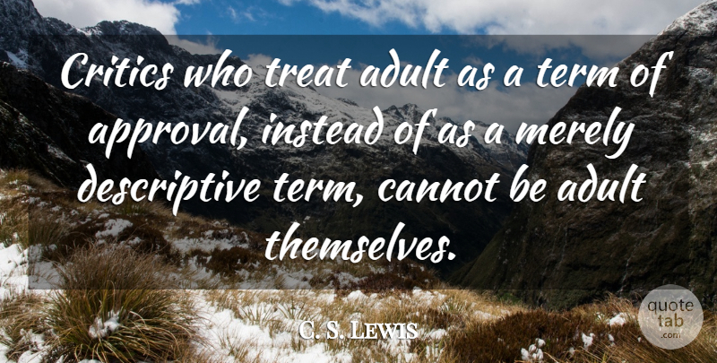 C. S. Lewis Quote About Childhood, Approval, Adults: Critics Who Treat Adult As...