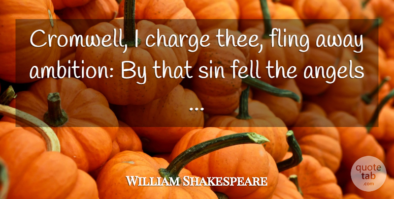 William Shakespeare Quote About Angel, Ambition, Sin: Cromwell I Charge Thee Fling...