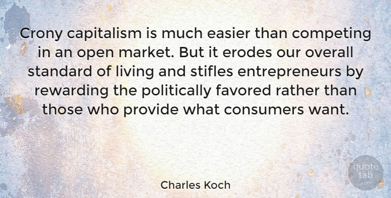 Charles Koch Quote About Competing, Consumers, Easier, Overall, Provide: Crony Capitalism Is Much Easier...