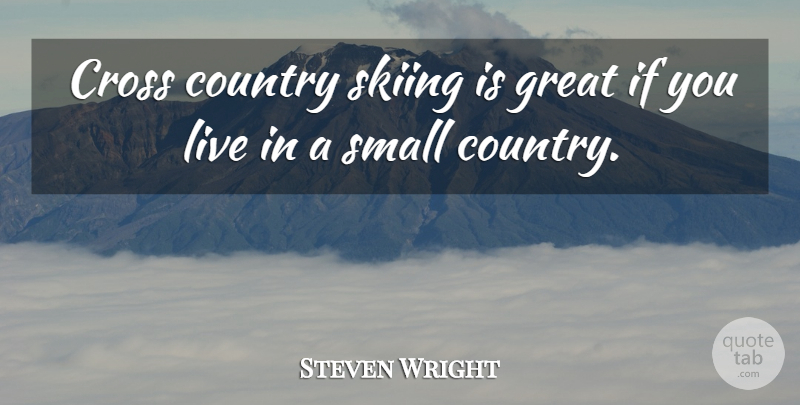 Steven Wright Quote About Funny, Country, Witty: Cross Country Skiing Is Great...
