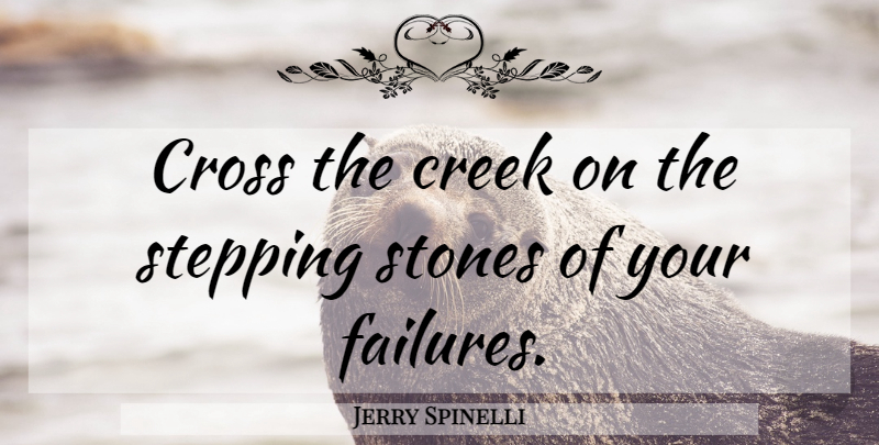 Jerry Spinelli Quote About Stones, Crosses, Creeks: Cross The Creek On The...