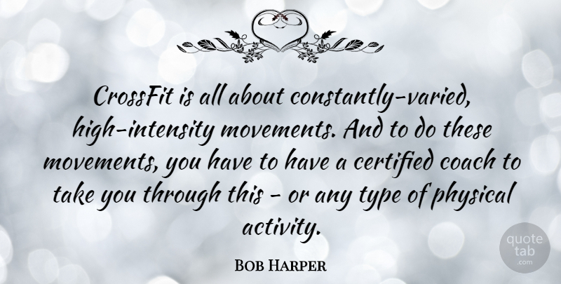 Bob Harper Quote About Movement, Crossfit, Intensity: Crossfit Is All About Constantly...