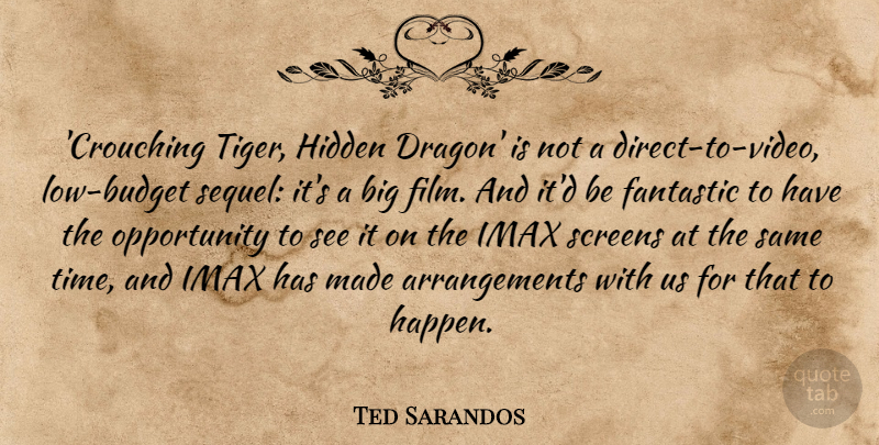 Ted Sarandos Quote About Fantastic, Hidden, Opportunity, Screens, Time: Crouching Tiger Hidden Dragon Is...