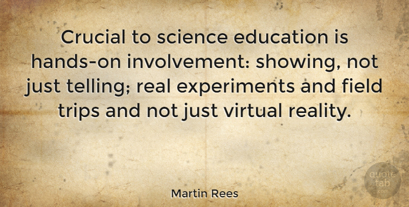 Martin Rees Quote About Real, Hands, Fields: Crucial To Science Education Is...