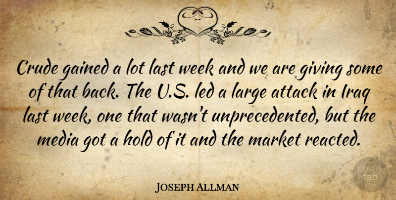 Joseph Allman Quote About Attack, Crude, Gained, Giving, Hold: Crude Gained A Lot Last...