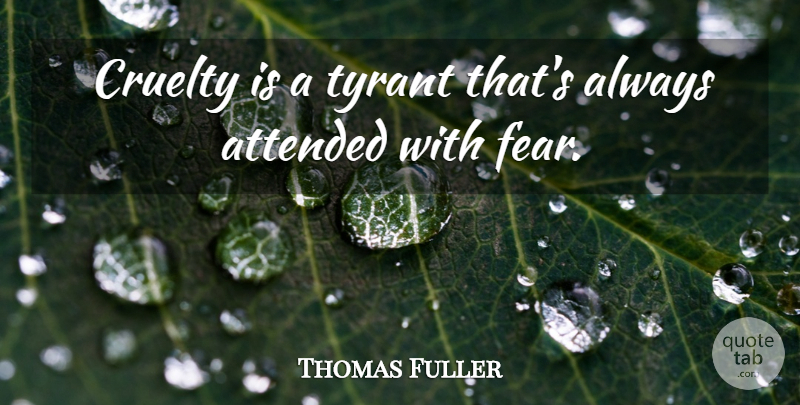 Thomas Fuller Quote About Tyrants, Cruelty: Cruelty Is A Tyrant Thats...