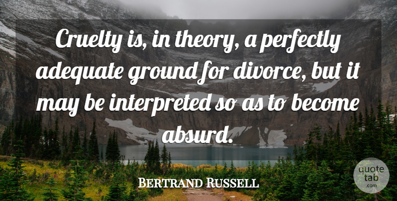 Bertrand Russell Quote About Divorce, Adequate, May: Cruelty Is In Theory A...
