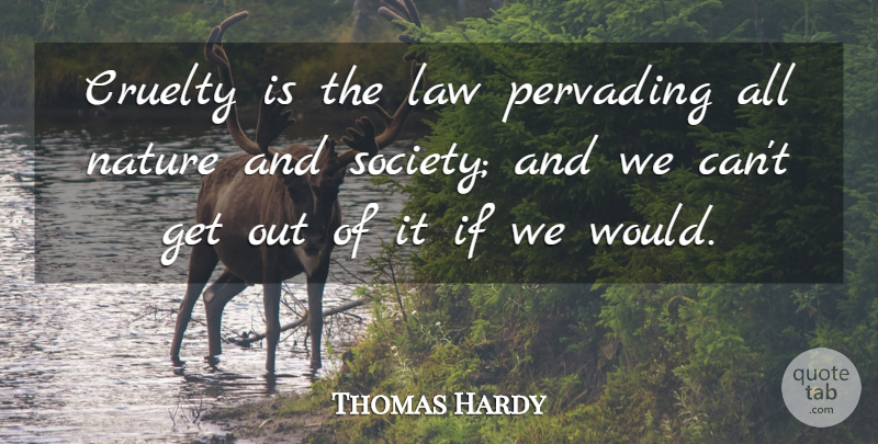 Thomas Hardy Quote About Cruelty, English Novelist, Nature: Cruelty Is The Law Pervading...
