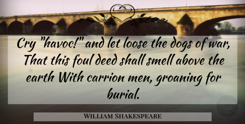 William Shakespeare Quote About Dog, War, Men: Cry Havoc And Let Loose...