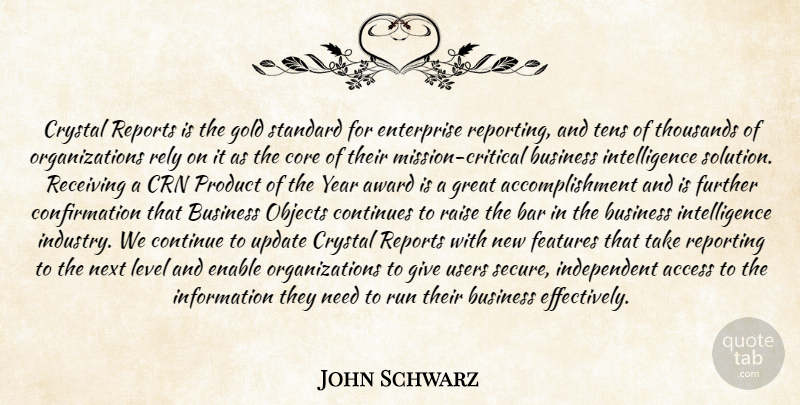 John Schwarz Quote About Access, Award, Bar, Business, Continue: Crystal Reports Is The Gold...