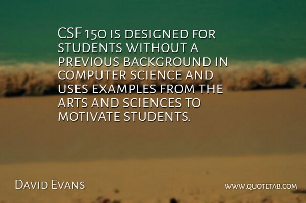 David Evans Quote About Arts, Background, Computer, Designed, Examples: Csf 150 Is Designed For...