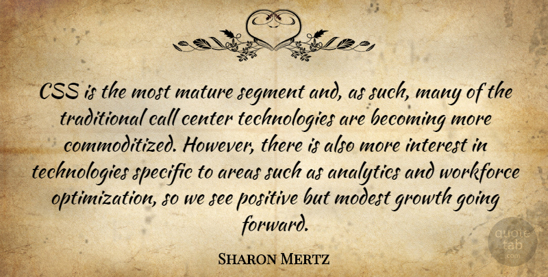 Sharon Mertz Quote About Areas, Becoming, Call, Center, Growth: Css Is The Most Mature...