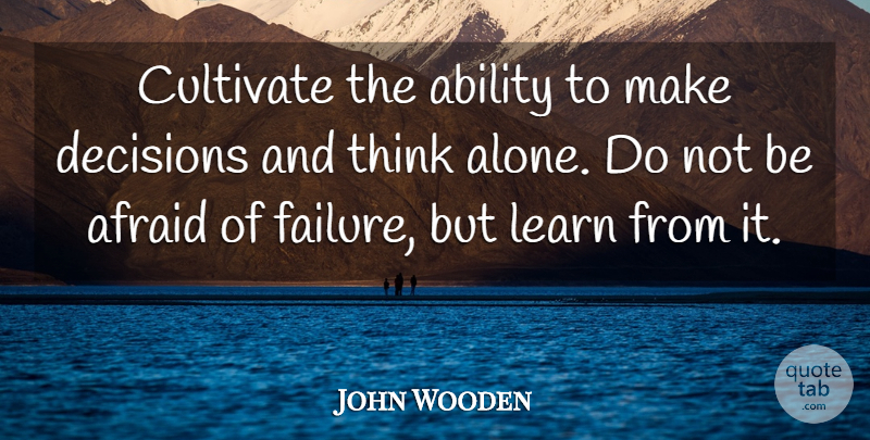 John Wooden Quote About Thinking, Decision, Ability: Cultivate The Ability To Make...