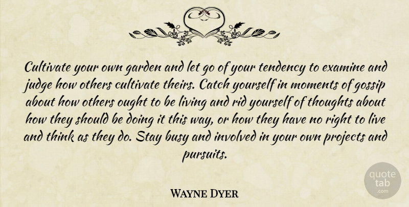 Wayne Dyer Quote About Motivational, Letting Go, Garden: Cultivate Your Own Garden And...